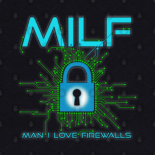 MILF Man I Love Firewalls Cybersecurity by NerdShizzle